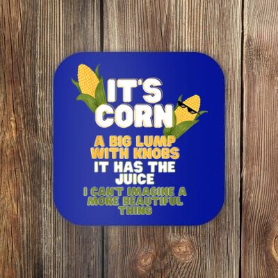 It's Corn A Big Lump With Knobs It Has The Juice Its Corn Coaster