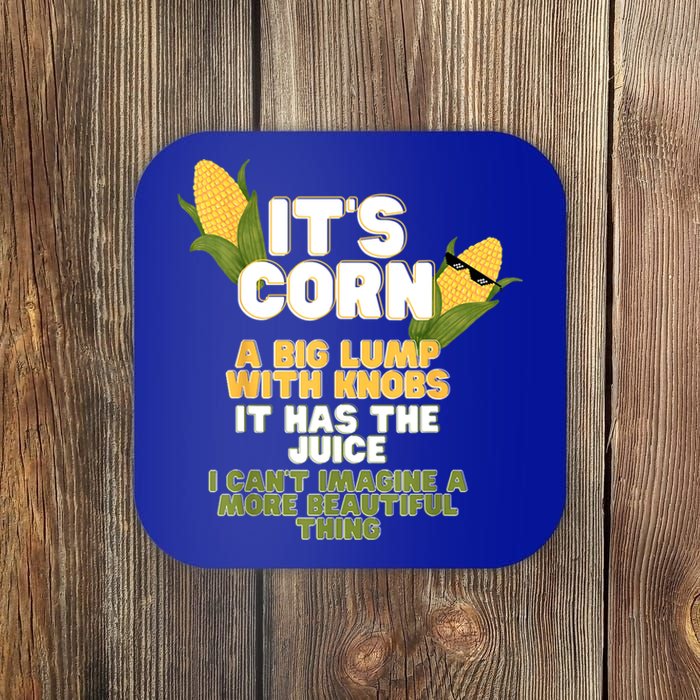 It's Corn A Big Lump With Knobs It Has The Juice Its Corn Coaster