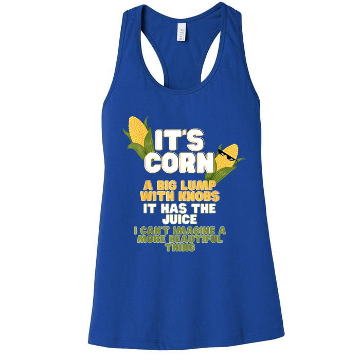 It's Corn A Big Lump With Knobs It Has The Juice Its Corn Women's Racerback Tank