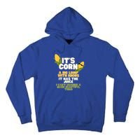 It's Corn A Big Lump With Knobs It Has The Juice Its Corn Tall Hoodie