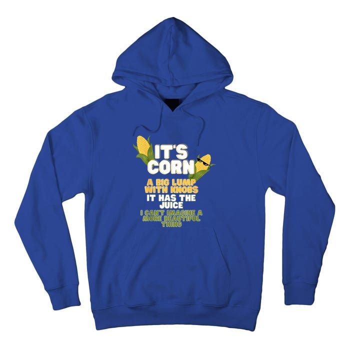 It's Corn A Big Lump With Knobs It Has The Juice Its Corn Tall Hoodie