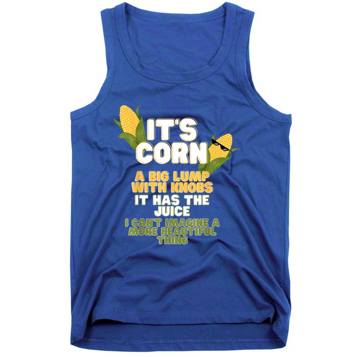 It's Corn A Big Lump With Knobs It Has The Juice Its Corn Tank Top