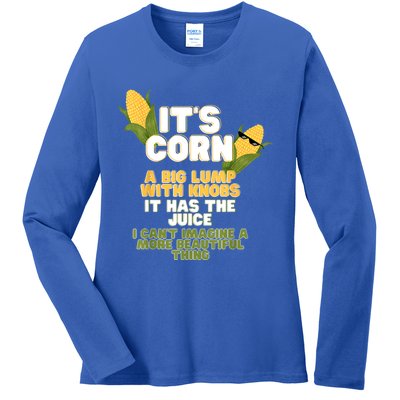 It's Corn A Big Lump With Knobs It Has The Juice Its Corn Ladies Long Sleeve Shirt