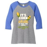 It's Corn A Big Lump With Knobs It Has The Juice Its Corn Women's Tri-Blend 3/4-Sleeve Raglan Shirt