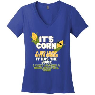 It's Corn A Big Lump With Knobs It Has The Juice Its Corn Women's V-Neck T-Shirt