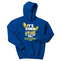 It's Corn A Big Lump With Knobs It Has The Juice Its Corn Kids Hoodie