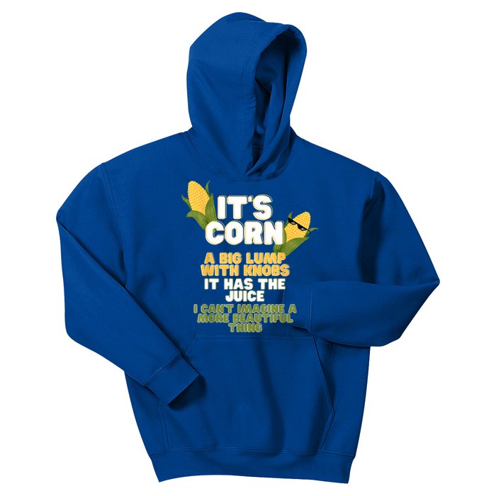 It's Corn A Big Lump With Knobs It Has The Juice Its Corn Kids Hoodie