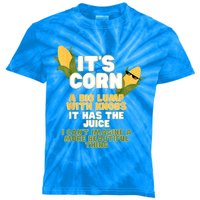 It's Corn A Big Lump With Knobs It Has The Juice Its Corn Kids Tie-Dye T-Shirt