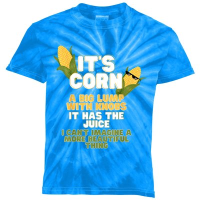 It's Corn A Big Lump With Knobs It Has The Juice Its Corn Kids Tie-Dye T-Shirt