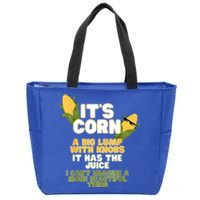 It's Corn A Big Lump With Knobs It Has The Juice Its Corn Zip Tote Bag