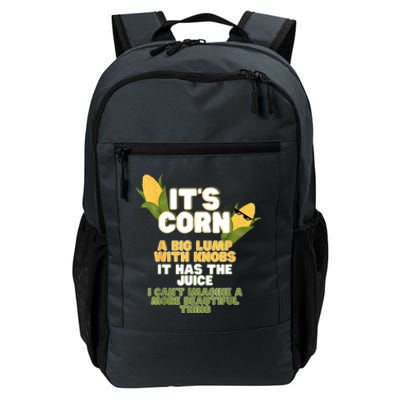 It's Corn A Big Lump With Knobs It Has The Juice Its Corn Daily Commute Backpack