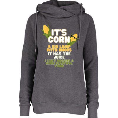 It's Corn A Big Lump With Knobs It Has The Juice Its Corn Womens Funnel Neck Pullover Hood