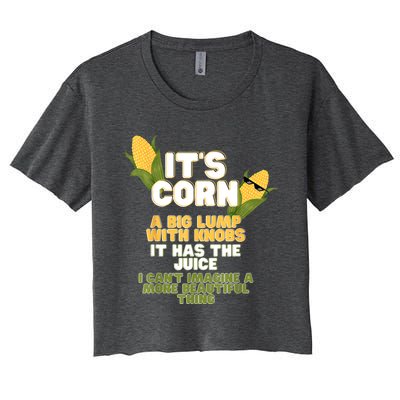 It's Corn A Big Lump With Knobs It Has The Juice Its Corn Women's Crop Top Tee