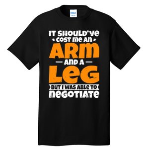 It Cost An Arm And A Leg Funny Amputation Leg Amputee Tall T-Shirt