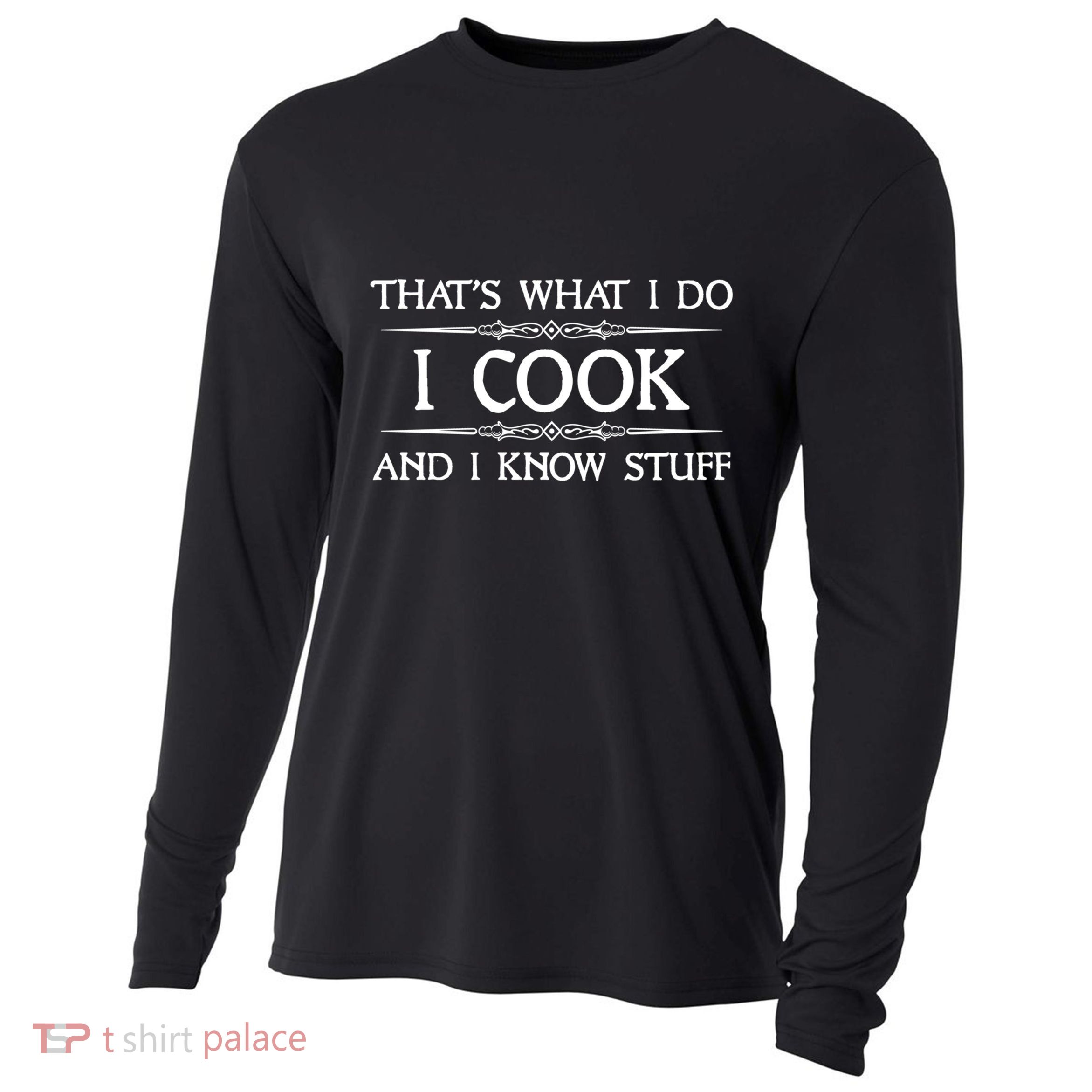 I Cook And I Know Stuff Funny Chef Gift Cooling Performance Long Sleeve Crew