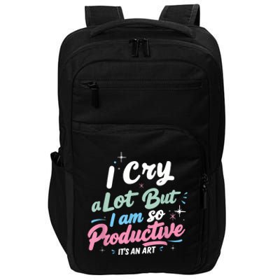 I Cry A Lot But I Am So Productive ItS An Art Outfit Impact Tech Backpack