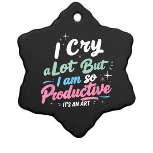 I Cry A Lot But I Am So Productive ItS An Art Outfit Ceramic Star Ornament