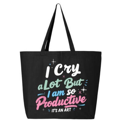 I Cry A Lot But I Am So Productive ItS An Art Outfit 25L Jumbo Tote