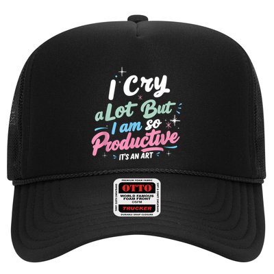 I Cry A Lot But I Am So Productive ItS An Art Outfit Trucker Hat