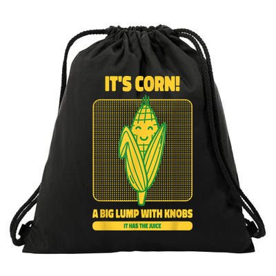 It’s Corn A Big Lump With Knobs It Has The Juice Its Corn Drawstring Bag