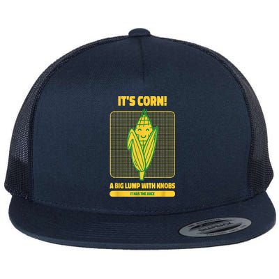 It’s Corn A Big Lump With Knobs It Has The Juice Its Corn Flat Bill Trucker Hat