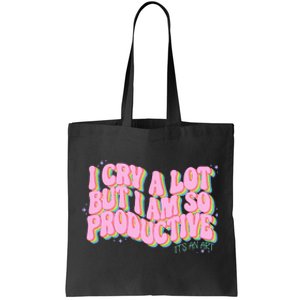 I Cry A Lot But I Am So Productive Tote Bag