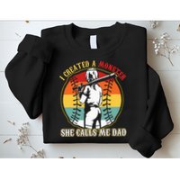 I Created A Monster She Call Me Dad Baseball Softball Dad Sweatshirt
