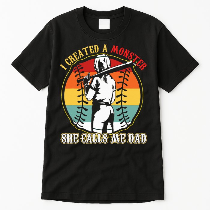 I Created A Monster She Call Me Dad Baseball Softball Dad Tall T-Shirt