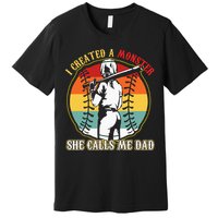 I Created A Monster She Call Me Dad Baseball Softball Dad Premium T-Shirt