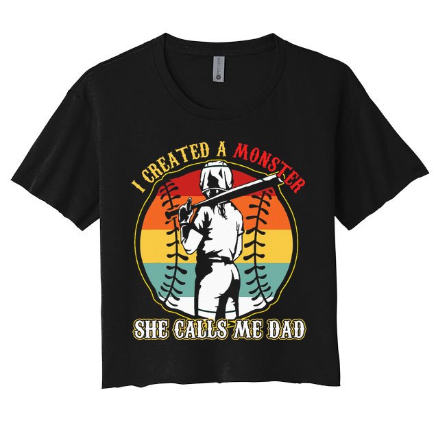 I Created A Monster She Call Me Dad Baseball Softball Dad Women's Crop Top Tee