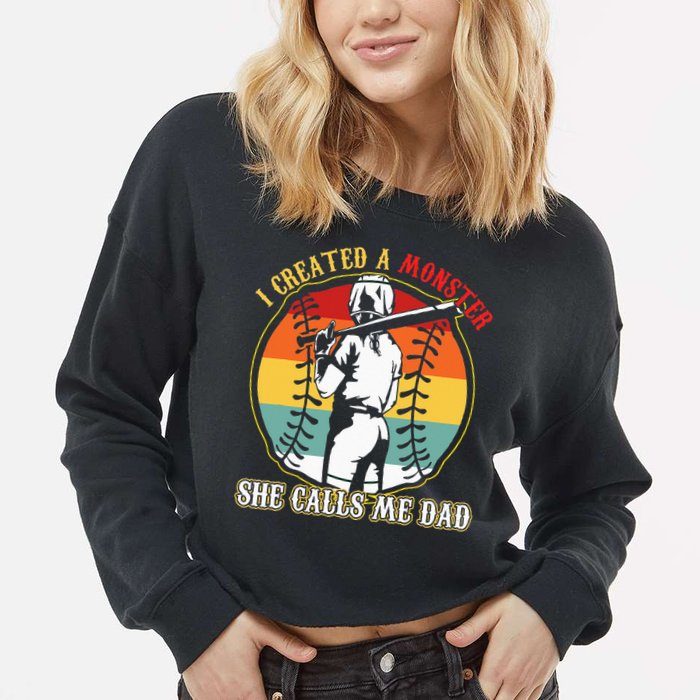 I Created A Monster She Call Me Dad Baseball Softball Dad Cropped Pullover Crew