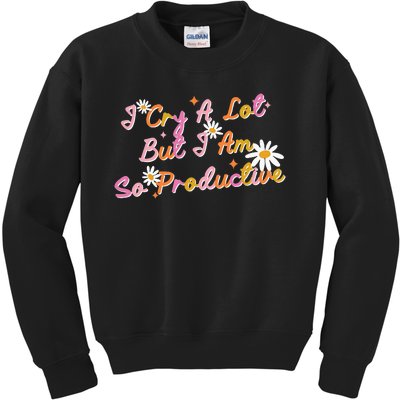 I Cry A Lot But I Am So Productive Kids Sweatshirt