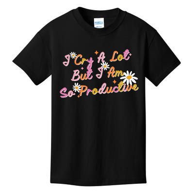 I Cry A Lot But I Am So Productive Kids T-Shirt