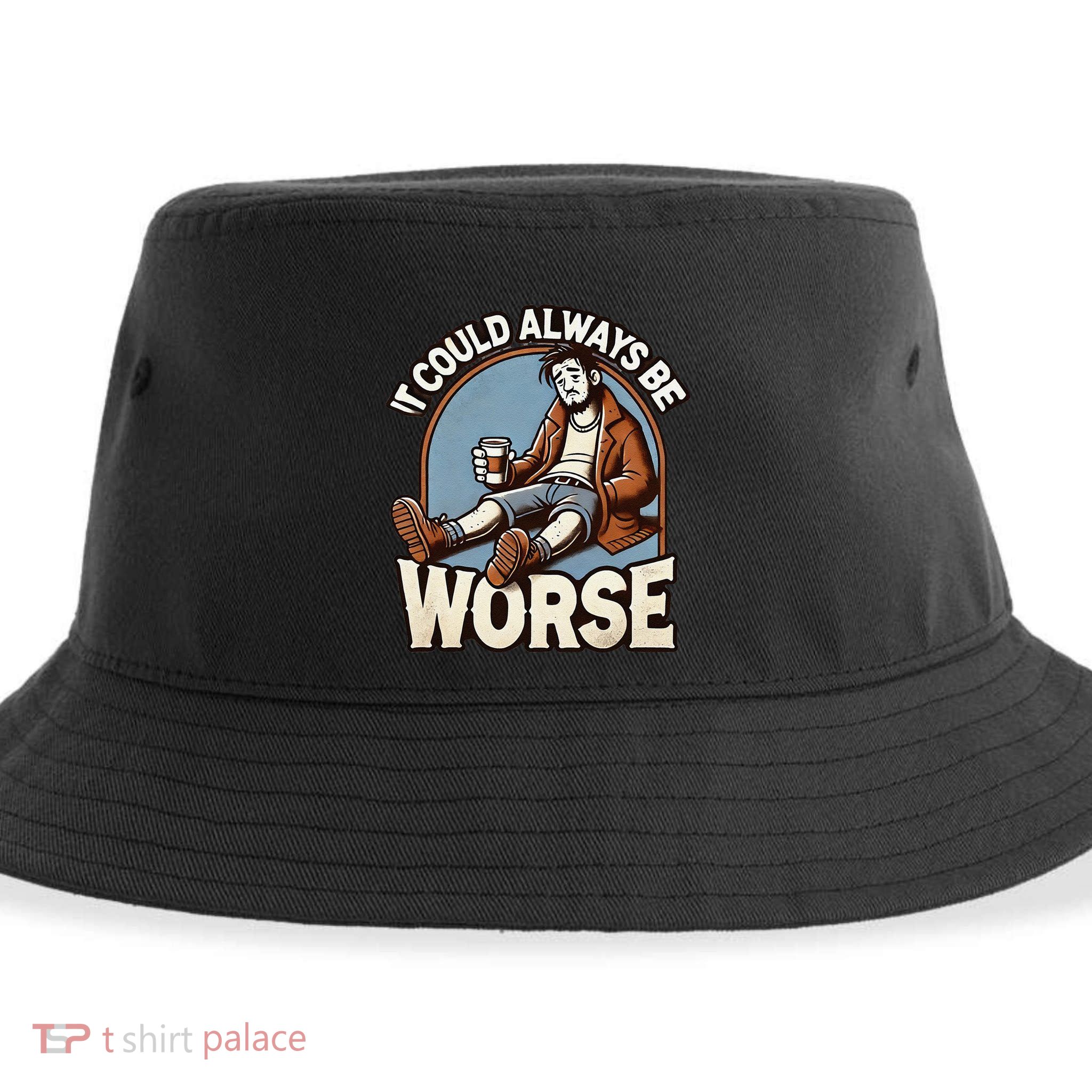 It Could Always Be Worse Homeless Man Down On His Luck Sustainable Bucket Hat