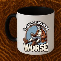It Could Always Be Worse Homeless Man Down On His Luck Mug