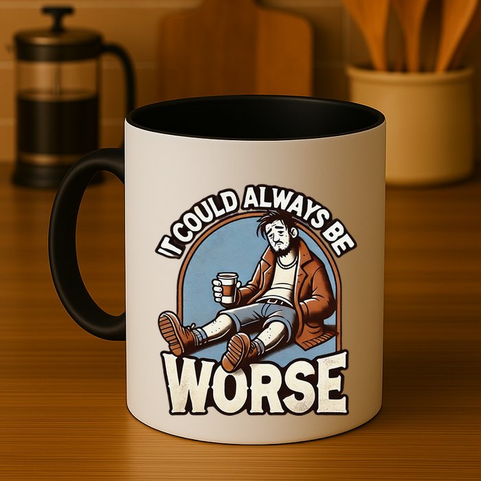 It Could Always Be Worse Homeless Man Down On His Luck Mug