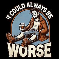 It Could Always Be Worse Homeless Man Down On His Luck Mug
