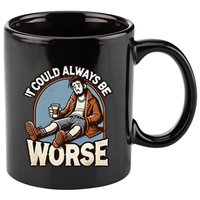 It Could Always Be Worse Homeless Man Down On His Luck 11oz C Handle Ceramic Mug
