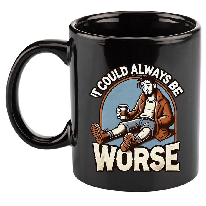 It Could Always Be Worse Homeless Man Down On His Luck 11oz C Handle Ceramic Mug