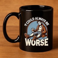 It Could Always Be Worse Homeless Man Down On His Luck 11oz C Handle Ceramic Mug