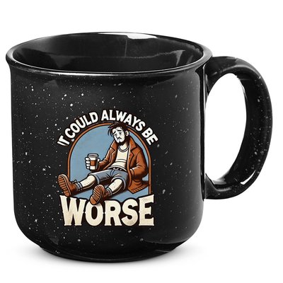 It Could Always Be Worse Homeless Man Down On His Luck 15oz Campfire Ceramic Mug