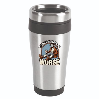 It Could Always Be Worse Homeless Man Down On His Luck 16oz Travel Tumbler