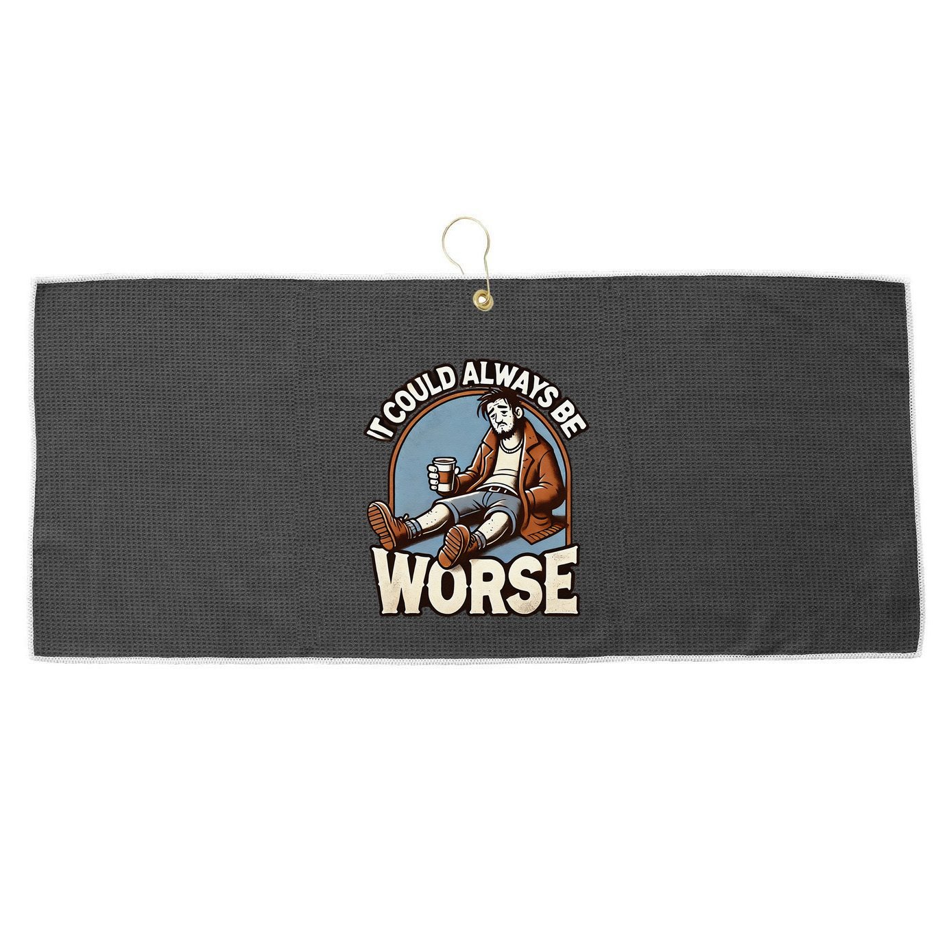 It Could Always Be Worse Homeless Man Down On His Luck Large Microfiber Waffle Golf Towel
