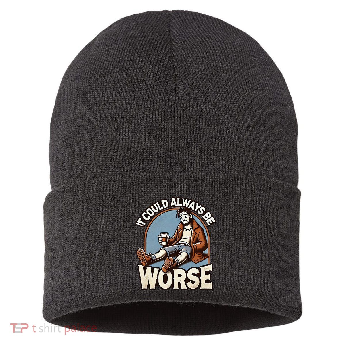 It Could Always Be Worse Homeless Man Down On His Luck Sustainable Knit Beanie
