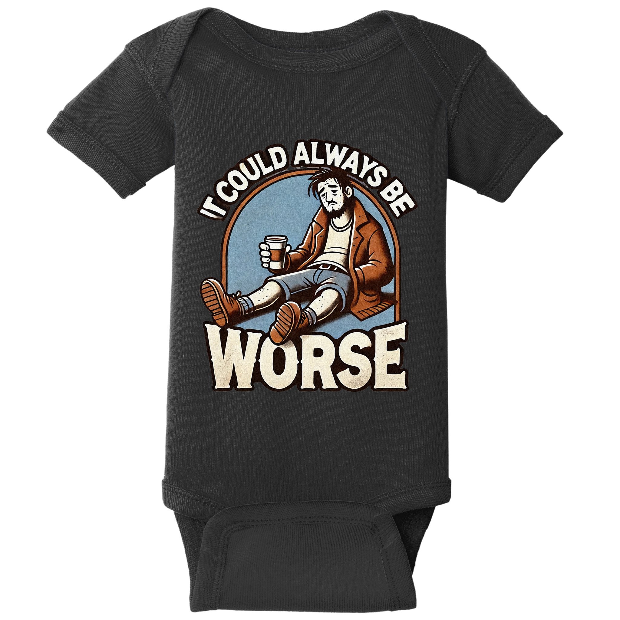 It Could Always Be Worse Homeless Man Down On His Luck Baby Bodysuit