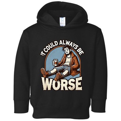 It Could Always Be Worse Homeless Man Down On His Luck Toddler Hoodie