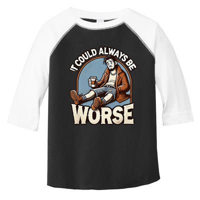 It Could Always Be Worse Homeless Man Down On His Luck Toddler Fine Jersey T-Shirt