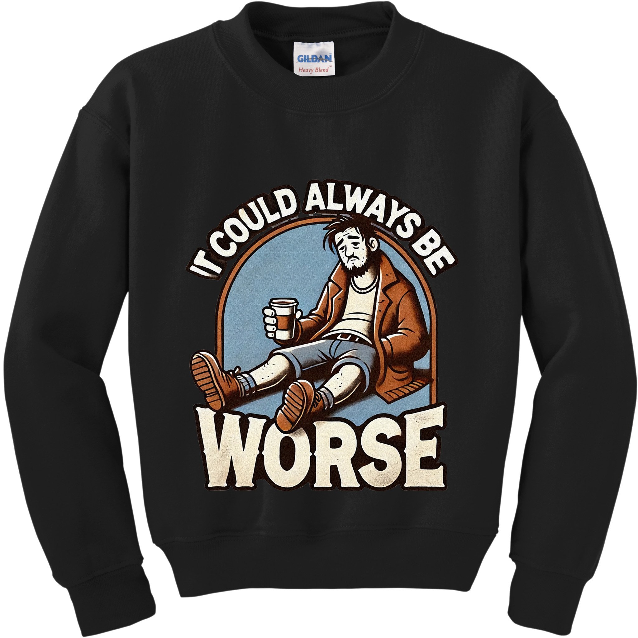 It Could Always Be Worse Homeless Man Down On His Luck Kids Sweatshirt