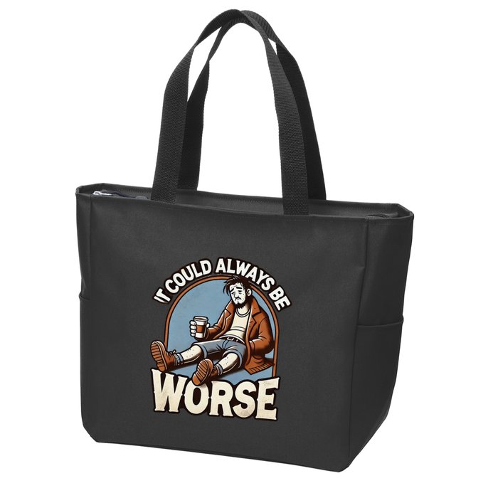 It Could Always Be Worse Homeless Man Down On His Luck Zip Tote Bag