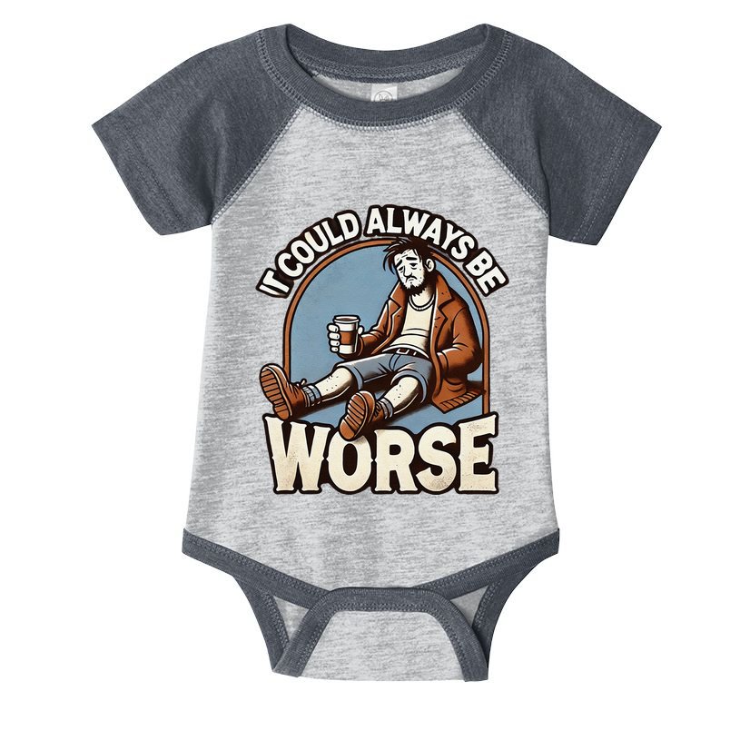 It Could Always Be Worse Homeless Man Down On His Luck Infant Baby Jersey Bodysuit